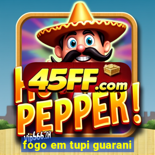 fogo em tupi guarani